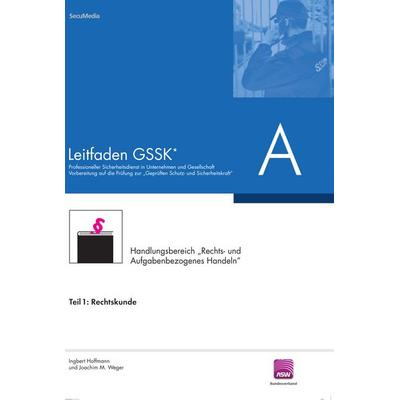Leitfaden GSSK - Teil A: Rechtskunde - Handlungsbereich 'Rechts- und Aufgabenbezogenes Handeln'; Taschenbuch von Ingbert Hoffmann,Joachim M. Weger,