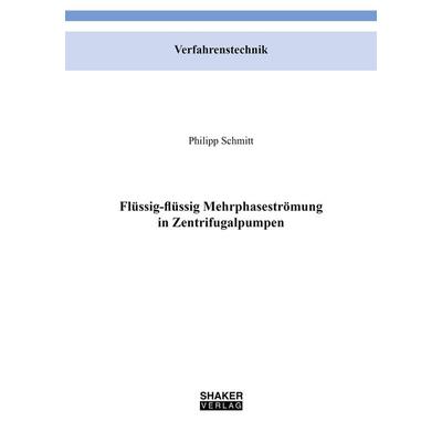 Flüssig-flüssig Mehrphasenströmung in Zentrifugalpumpen, Taschenbuch von Philipp Schmitt, Shaker Media, 978-3-8440-8857-1