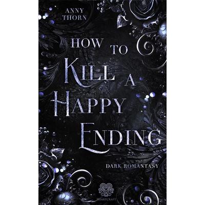 How to kill a Happy Ending, Taschenbuch von Anny Thorn, Nova MD, 978-3-9859592-4-2