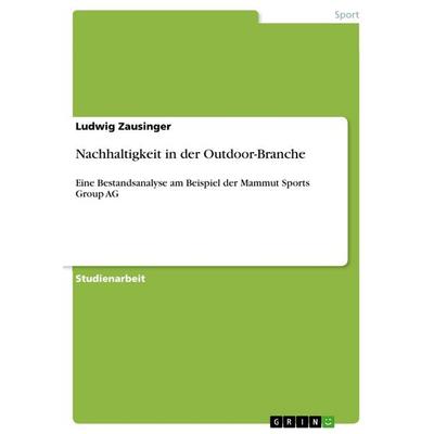 Nachhaltigkeit in der Outdoor-Branche, Taschenbuch von Ludwig Zausinger, GRIN, 978-3-668-37909-1