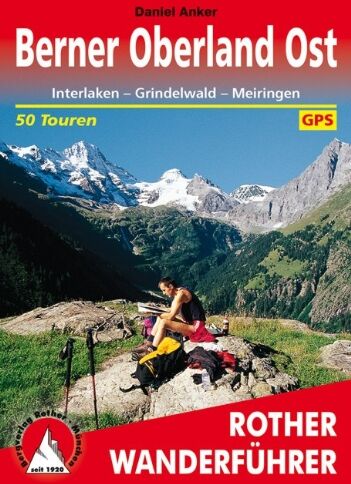 Daniel Anker - Berner Oberland Ost: Interlaken - Grindelwald - Meiringen. 50 Touren. Mit GPS-Daten: 50 ausgewählte Tal- und Höhenwanderungen um Interlaken - Lauterbrunnen - Grindelwald - Meiringen - Preis vom 09.10.2026 07:28:09 h