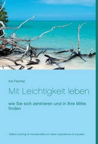Iris Fischer - Mit Leichtigkeit leben: wie Sie sich zentrieren und in Ihre Mitte finden - Preis vom 02.10.2026 23:42:20 h