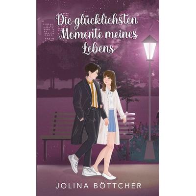 Die glücklichsten Momente meines Lebens, Taschenbuch von Jolina Böttcher, BoD – Books on Demand, 978-3-8334-9543-4