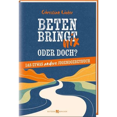 Beten bringt nix – oder doch?, Gebundene Ausgabe von Christian Linker, Butzon & Bercker, 978-3-7666-3663-8