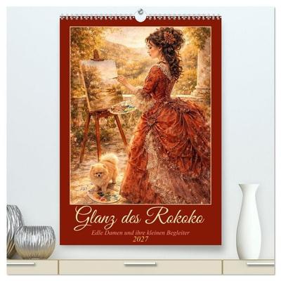 Glanz des Rokoko (hochwertiger Premium Wandkalender 2027 DIN A2 hoch), Kunstdruck in Hochglanz