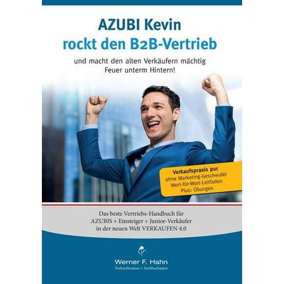 Azubi Kevin rockt den B2B-Vertrieb, Taschenbuch von Werner F. Hahn, BoD – Books on Demand, 978-3-7431-9171-6