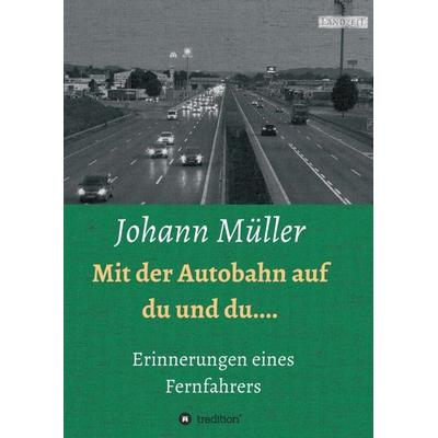 Mit der Autobahn auf Du und Du, Taschenbuch von Johann Müller, Tredition, 978-3-7345-2874-3