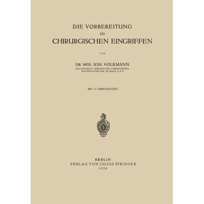 Die Vorbereitung zu Chirurgischen Eingriffen, Taschenbuch von Joh Volkmann, Springer Berlin, 978-3-642-90503-2