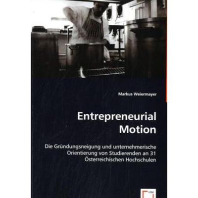 Weiermayer, M: Entrepreneurial Motion, Taschenbuch von Markus Weiermayer, VDM, 978-3-639-00862-3