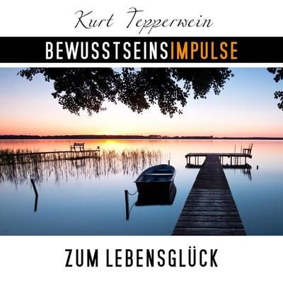Bewusstseinsimpulse zum Lebensglück - Kurt Tepperwein, Audio, 4250701997789