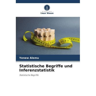 Statistische Begriffe und Inferenzstatistik, Taschenbuch von Yenew Alemu, Verlag Unser Wissen, 978-620-5-02000-5