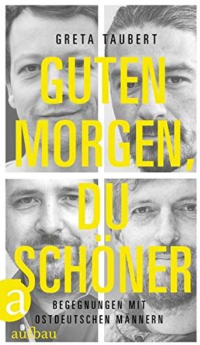 Greta Taubert - Guten Morgen, du Schöner: Begegnungen mit ostdeutschen Männern - Preis vom 10.10.2026 11:48:34 h