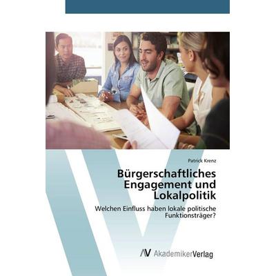 Bürgerschaftliches Engagement und Lokalpolitik, Taschenbuch von Patrick Krenz, AV Akademikerverlag, 978-3-639-84407-8