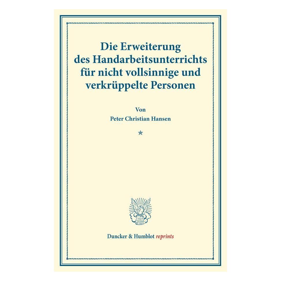 Duncker & Humblot Die Erweiterung des Handarbeitsunterrichts für nicht vollsinnige und verkrüppelte Personen. (Deutsch, Softcover, Peter Christian Hansen) (55834734)