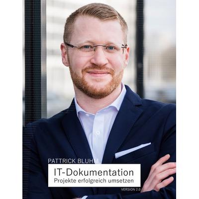 IT-Dokumentation - Projekte erfolgreich umsetzen, Gebundene Ausgabe von Pattrick Bluhm, BoD – Books on Demand, 978-3-7578-0430-5