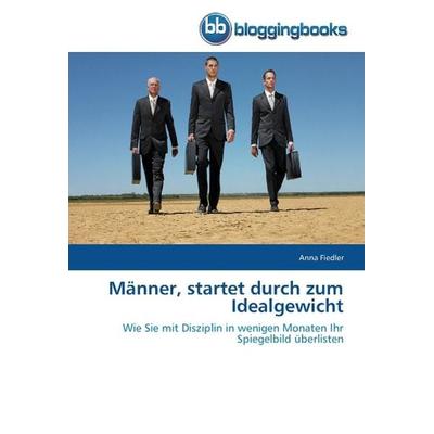 Fiedler, A: Männer, startet durch zum Idealgewicht, Taschenbuch von Anna Fiedler, Bloggingbooks, 978-3-8417-7150-6