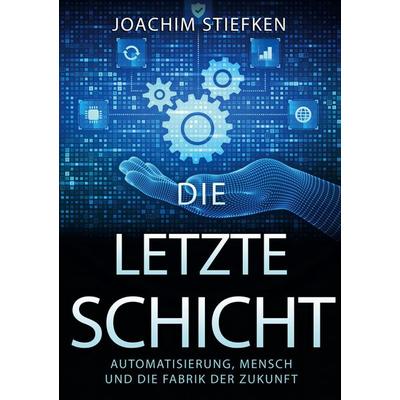Die letzte Schicht, Taschenbuch von Joachim Stiefken, BoD – Books on Demand, 978-3-8192-4392-9