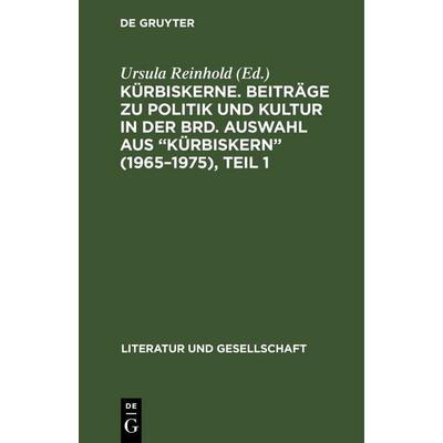 Kürbiskerne. Beiträge zu Politik und Kultur in der BRD. Auswahl aus 'Kürbiskern' (1965–1975), Teil 1, Gebundene Ausgabe von , De Gruyter,