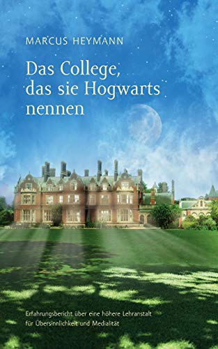 Marcus Heymann - Das College, das sie Hogwarts nennen: Erfahrungsbericht über eine höhere Lehranstalt für Übersinnlichkeit und Medialität - Preis vom 09.10.2026 07:28:09 h
