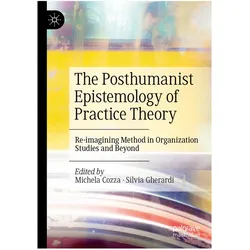 The Posthumanist Epistemology of Practice Theory, Fachbücher von Silvia Gherardi, Michela Cozza