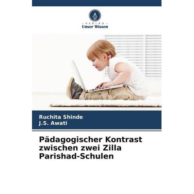 Pädagogischer Kontrast zwischen zwei Zilla Parishad-Schulen, Taschenbuch von Ruchita Shinde,J. S. Awati, Verlag Unser Wissen, 978-620-6-52340-6
