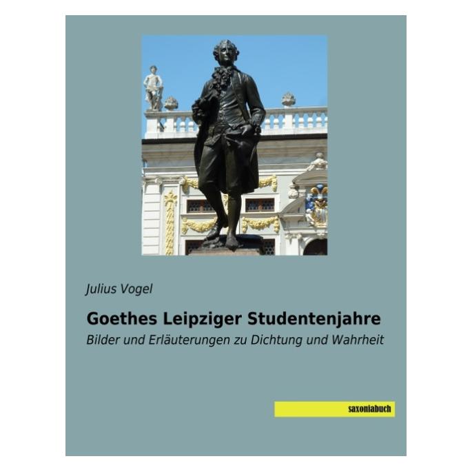 Saxoniabuch.De Goethes Leipziger Studentenjahre (Deutsch, Softcover, Julius Vogel) (55977001)