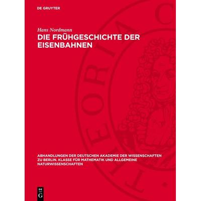 Die Frühgeschichte der Eisenbahnen, Gebundene Ausgabe von Hans Nordmann, De Gruyter, 978-3-11-275926-4