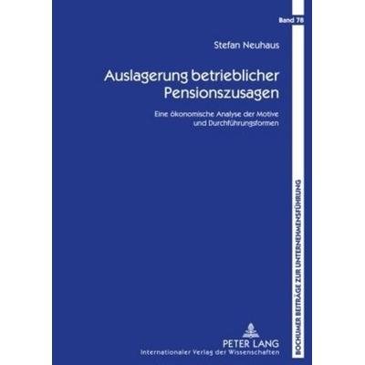 Auslagerung betrieblicher Pensionszusagen, Gebundene Ausgabe von Stefan Neuhaus, Peter Lang GmbH, Internationaler Verlag der Wissenschaften,