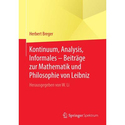 Kontinuum, Analysis, Informales – Beiträge zur Mathematik und Philosophie von Leibniz, Taschenbuch von Herbert Breger, Springer Berlin,