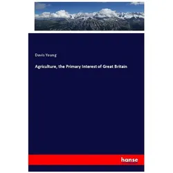 Agriculture, the Primary Interest of Great Britain, Fachbücher von Davis Young