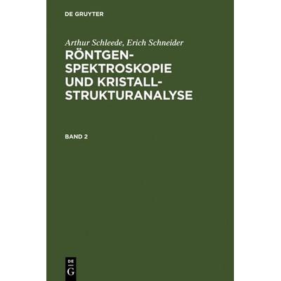 Röntgenspektroskopie und Kristallstrukturanalyse. Band 2, Gebundene Ausgabe von Arthur Schleede,Erich Schneider, De Gruyter, 978-3-11-107706-2