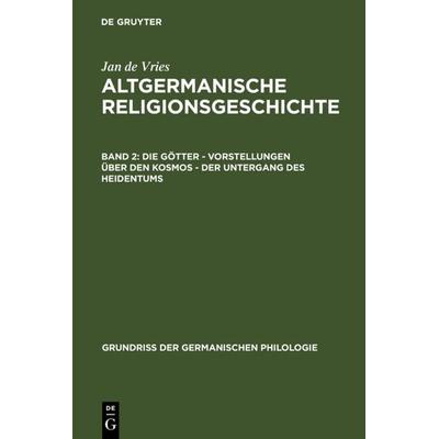 Die Götter – Vorstellungen über den Kosmos – Der Untergang des Heidentums, Gebundene Ausgabe von Jan de Vries, De Gruyter, 978-3-11-002807-2