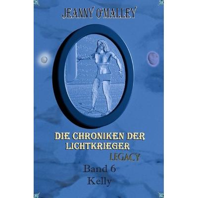 Die Chroniken der Lichtkrieger / Die Chroniken der Lichtkrieger Legacy, Taschenbuch von Jeanny O'Malley; Epubli, 978-3-7584-0957-8