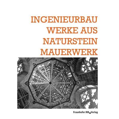 Ingenieurbauwerke aus Natursteinmauerwerk, Taschenbuch von , Fraunhofer IRB, 978-3-8167-8803-4