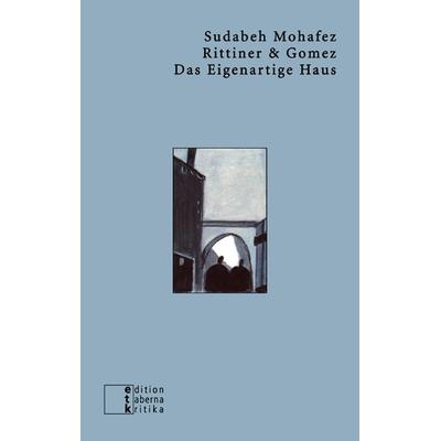 Das Eigenartige Haus, Taschenbuch von Sudabeh Mohafez, Edition taberna kritika, 978-3-905846-19-5
