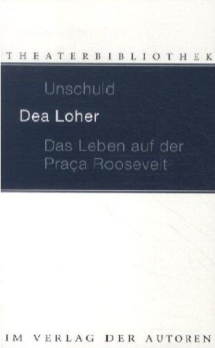 Dea Loher - Unschuld / Das Leben auf der Praca Roosevelt: Zwei Stücke - Preis vom 09.10.2026 07:28:09 h