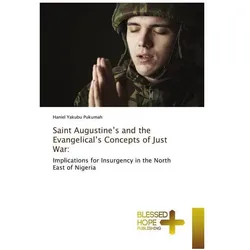 Saint Augustine's and the Evangelical's Concepts of Just War:, Sachbücher von Haniel Yakubu Pukumah