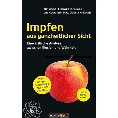 Impfen aus ganzheitlicher Sicht, Taschenbuch von med. Oskar Demmer und Co-Autorin Mag. Claudia Millwisch, Novum Verlag, 978-3-99107-051-1