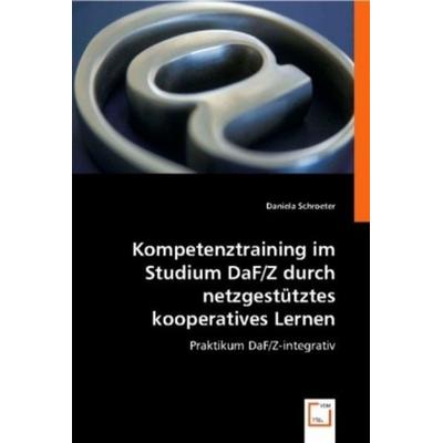 Schroeter, D: Kompetenztraining im Studium DaF/Z durch netzg, Taschenbuch von Daniela Schroeter, VDM, 978-3-8364-7996-7