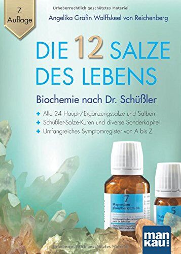 Angelika Gräfin Wolffskeel von Reichenberg - Die 12 Salze des Lebens - Biochemie nach Dr. Schüßler: Alle 24 Haupt-/Ergänzungssalze und Salben - Schüßler-Salze-Kuren und diverse Sonderkapitel - Umfangreiches Symptomregister von A bis Z - Preis vom 14.10.20