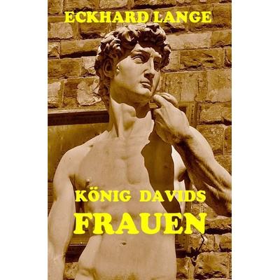 König Davids Frauen, Taschenbuch von Eckhard Lange, Epubli, 978-3-7450-9087-1
