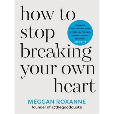 How to Stop Breaking Your Own Heart, Taschenbuch von Meggan Roxanne, Hay House UK Ltd, 978-1-83782-084-9