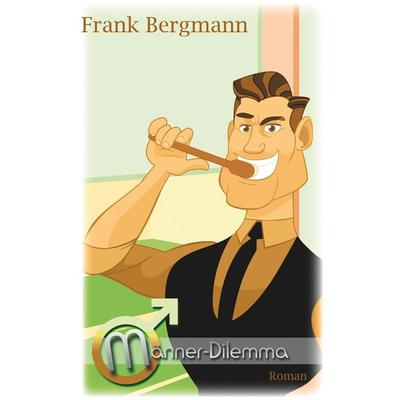 Männer-Dilemma, Taschenbuch von Frank Bergmann, BoD – Books on Demand, 978-3-7481-7340-3