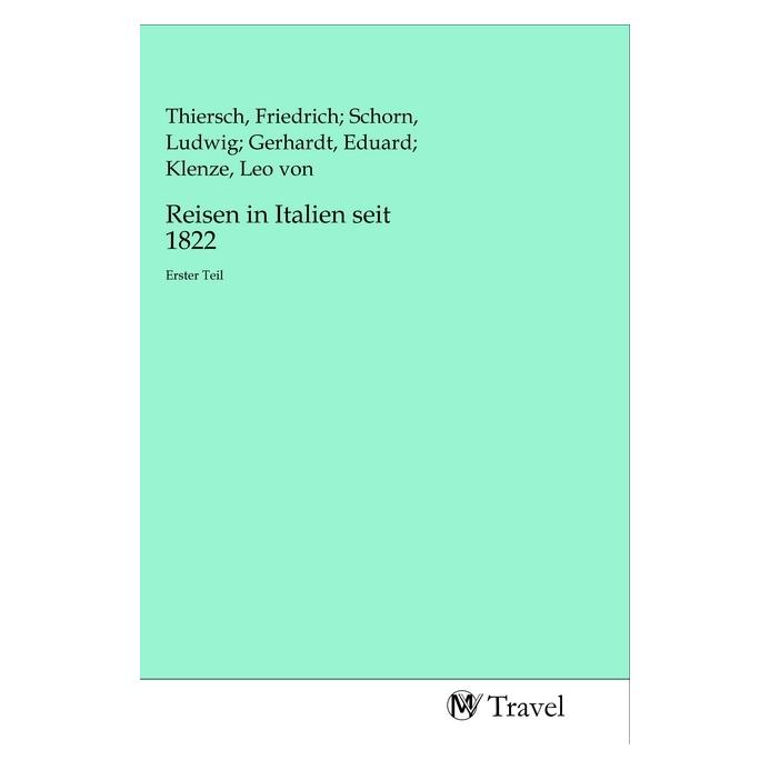 MV-Travel Reisen in Italien seit 1822 (Softcover, Eduard Gerhardt, Friedrich, Leo v Thiersch Klenze, Ludwig Schorn) (56138930)