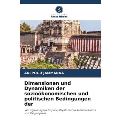 Dimensionen und Dynamiken der sozioökonomischen und politischen Bedingungen der, Taschenbuch von Akepogu Jammanna, Verlag Unser Wissen,