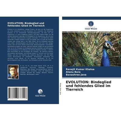 EVOLUTION: Bindeglied und fehlendes Glied im Tierreich, Taschenbuch von Ranajit Kumar Khalua,Atanu Bera,Banashree Jana, Verlag Unser Wissen,
