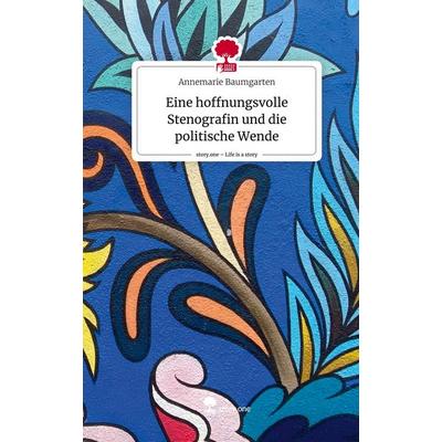 Eine hoffnungsvolle Stenografin und die politische Wende. Life is a Story - story.one, Gebundene Ausgabe von Annemarie Baumgarten, Storylution,
