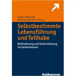 Selbstbestimmte Lebensführung und Teilhabe, Fachbücher von Gudrun Wansing, Albrecht Rohrmann, Felix Welti, Markus Schäfers, Matthias Windisch