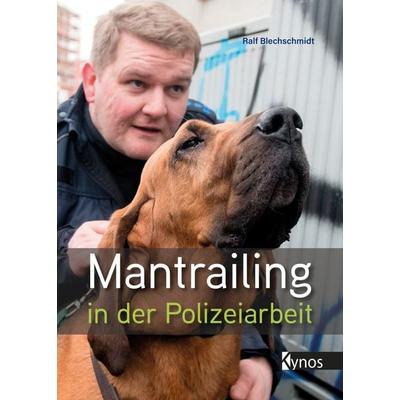 Mantrailing in der Polizeiarbeit, Gebundene Ausgabe von Ralf Blechschmidt, Kynos Verlag, 978-3-95464-308-0