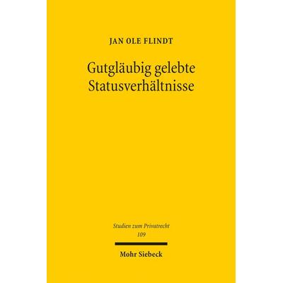 Gutgläubig gelebte Statusverhältnisse, Taschenbuch von Jan Ole Flindt, Mohr Siebeck, 978-3-16-161842-0